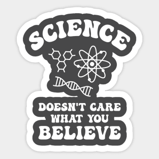 Science Doesn't Care What You Believe Sticker